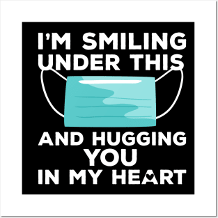 I'm Smiling under this Mask and Hugging you in my heart Posters and Art